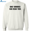 Only Whores Can Read This Shirt 2