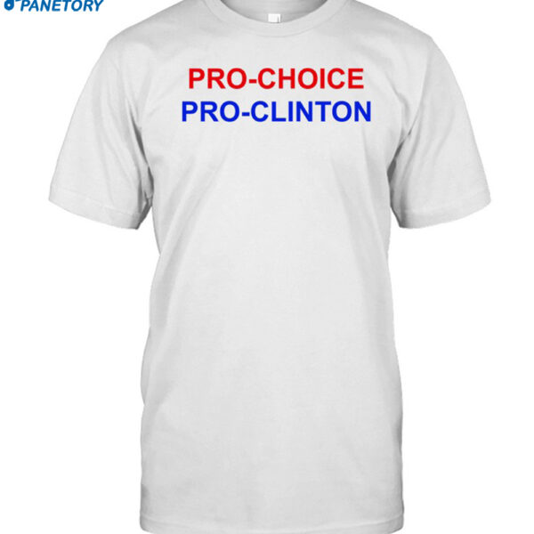 Pro Choice Pro Clinton Shirt