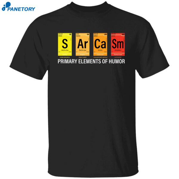 Sarcasm Primary Elements Of Humor Shirt