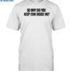 So Why Did You Keep Cum Inside Shirt
