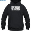 Stop Moving To Houston Shirt 2