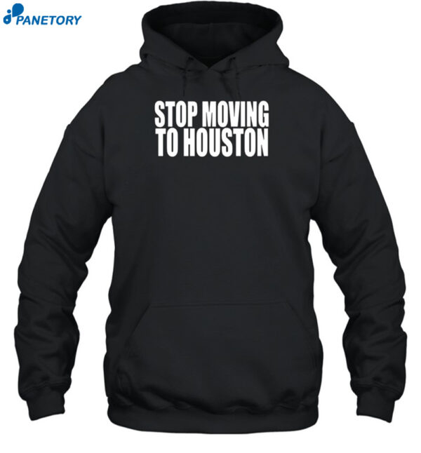 Stop Moving To Houston Shirt 2