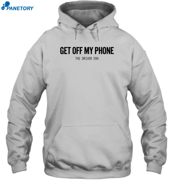 The Driver Era Get Off My Phone Shirt 1