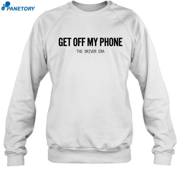 The Driver Era Get Off My Phone Shirt 2