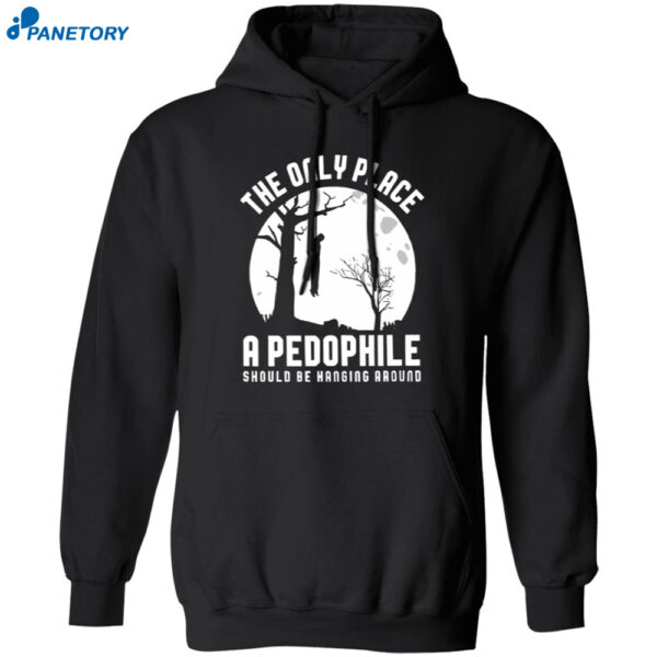The Only Place A Pedophile Should Be Hanging Around Shirt 1