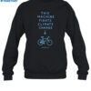 This Machine Fights Climate Change Shirt 1