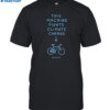This Machine Fights Climate Change Shirt