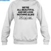 We'Re All Beautiful Dog And We Look Nothing Alike Shirt 1
