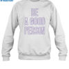 Justin Lawrence Be A Good Person Shirt 1