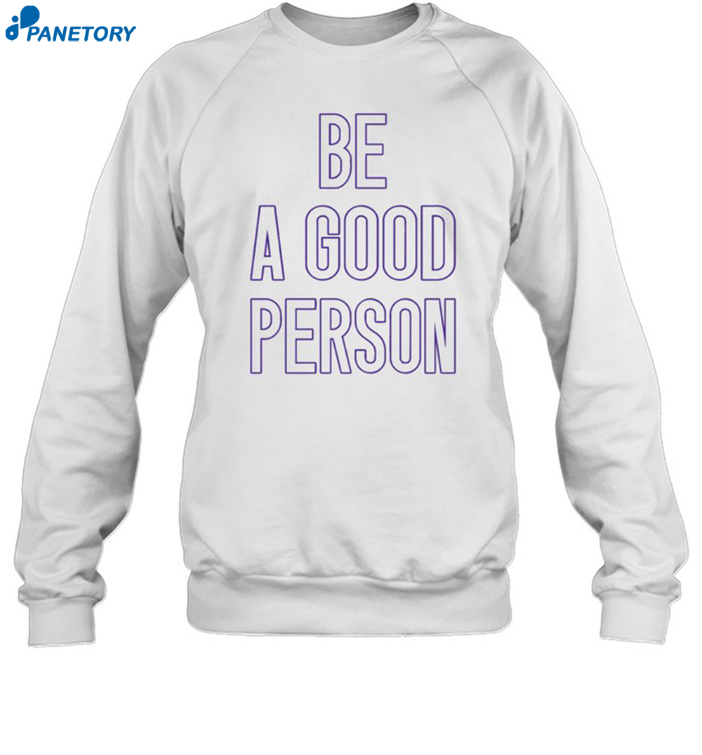 Justin Lawrence Be A Good Person Shirt 6 Justin Lawrence Be A Good Person Shirt 1
