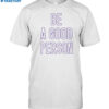 Justin Lawrence Be A Good Person Shirt