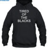 Tired Of The Blacks Shirt 2