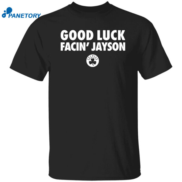 Boston Celtic Good Luck Facin’ Jayson Shirt
