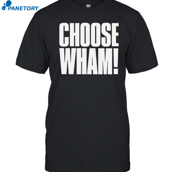 Choose Wham Shirt