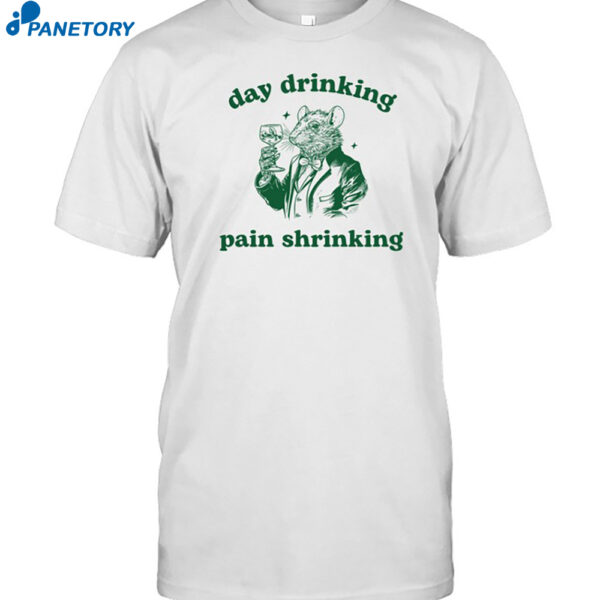 Day Drinking Pain Shrinking Rat Shirt