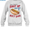 Dear Protesters Shup Up And Eat A Hot Dog Shirt 1
