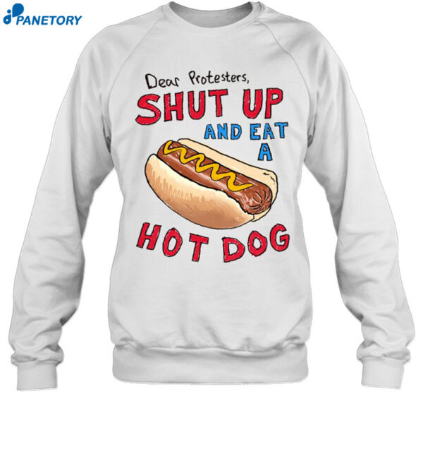 Dear Protesters Shup Up And Eat A Hot Dog Shirt 1