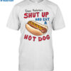 Dear Protesters Shup Up And Eat A Hot Dog Shirt