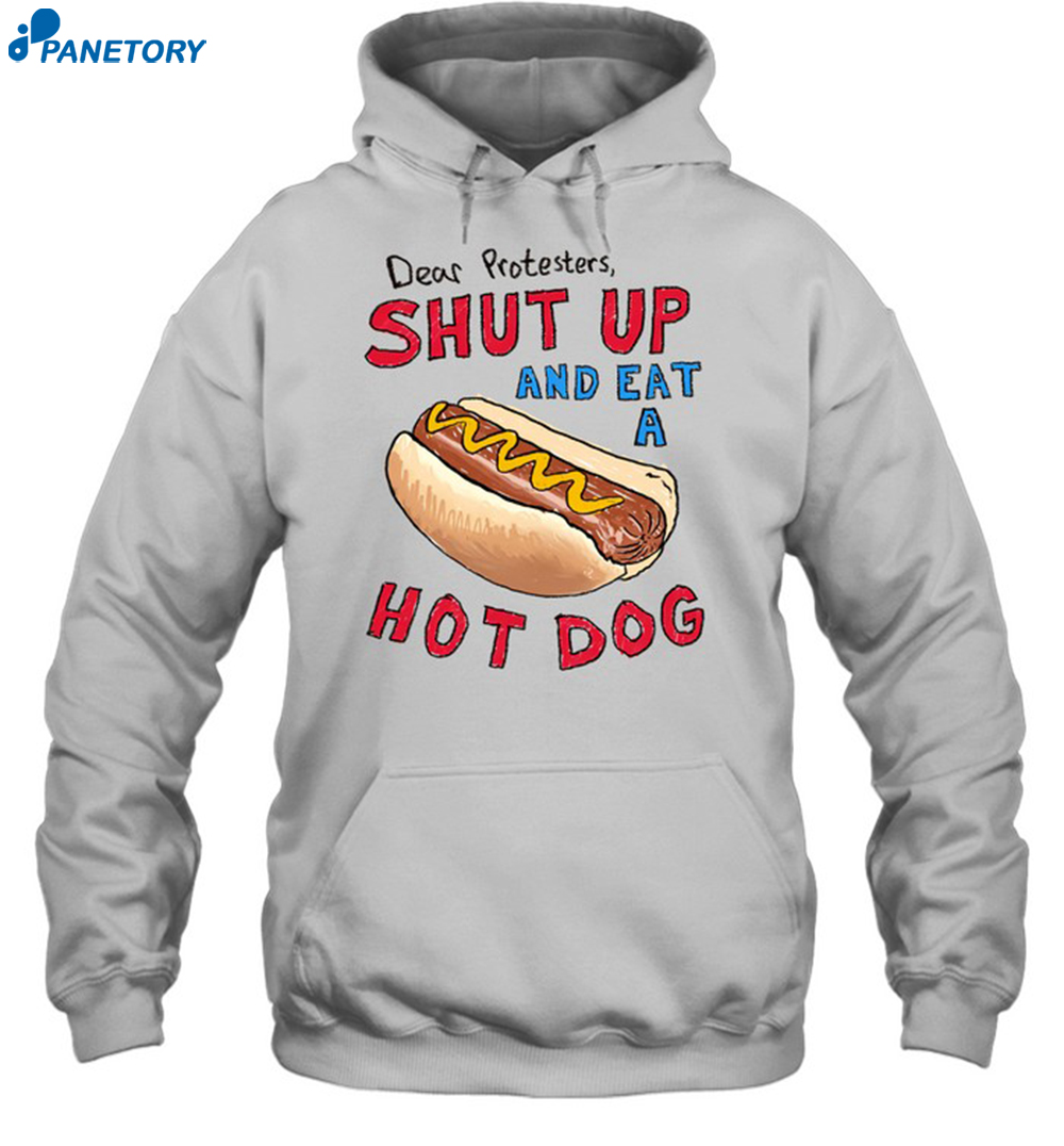 Dear Protesters Shup Up And Eat A Hot Dog Shirt 7 Dear Protesters Shup Up And Eat A Hot Dog Shirt 2