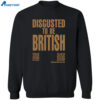 Disgusted To Be British Shirt 2