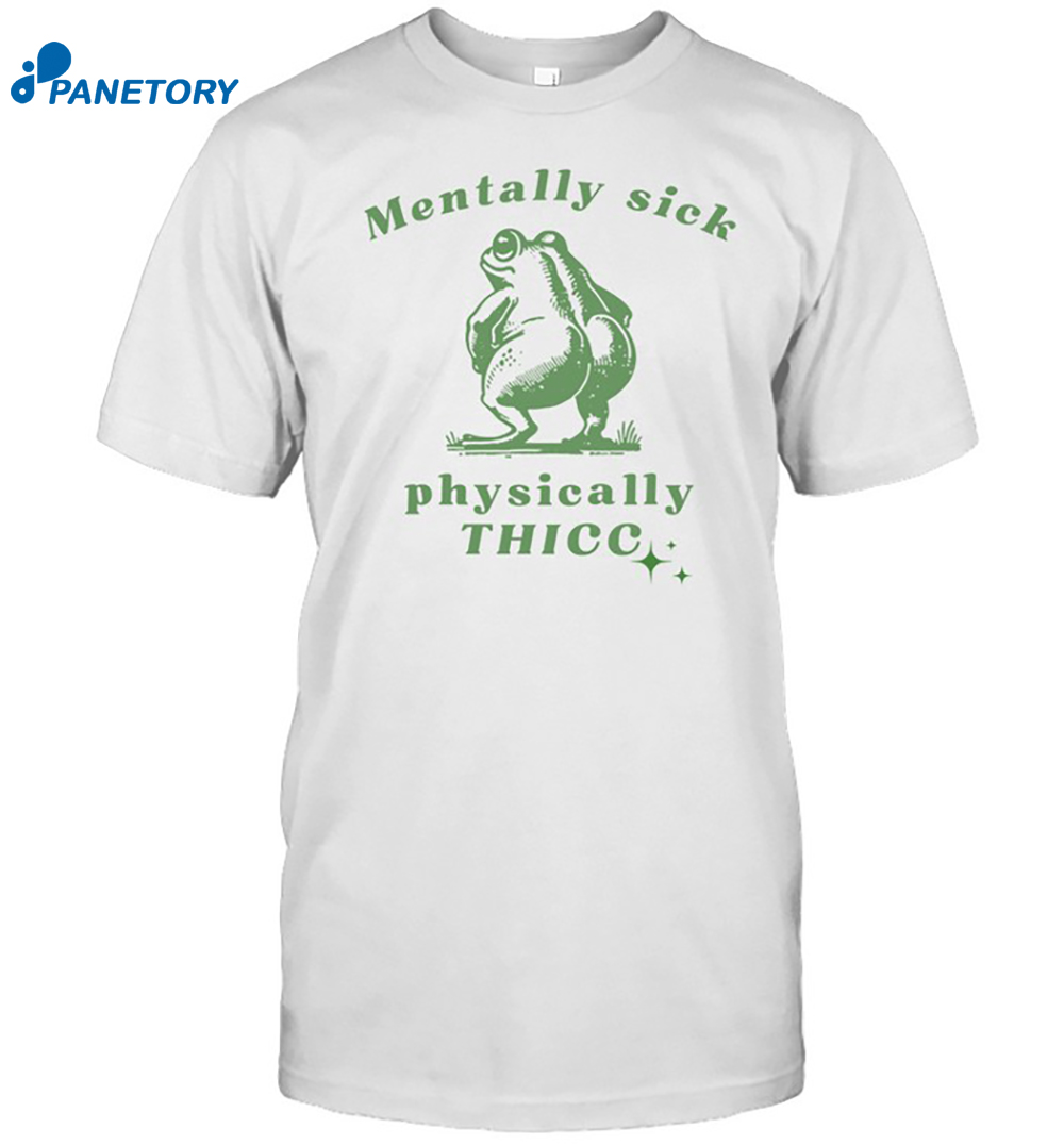 Frog Love Squad Mentally Sick Physically Thicc Shirt 8 Frog Love Squad Mentally Sick Physically Thicc Shirt