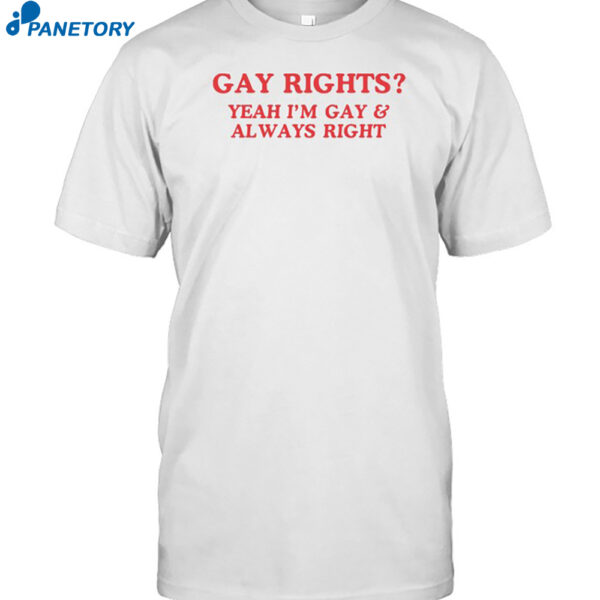 Gay Rights Yeah I'm Gay & Always Shirt