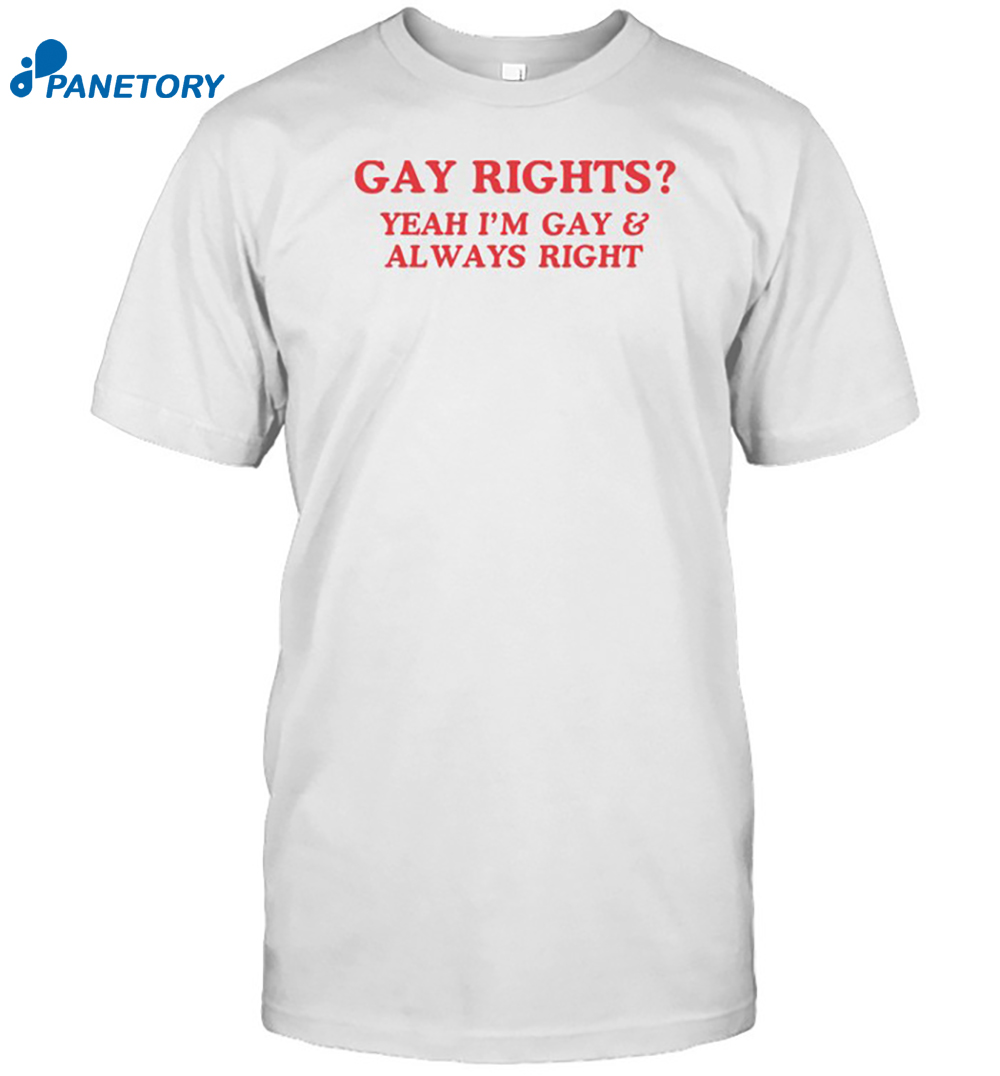 Gay Rights Yeah I'm Gay & Always Shirt 8 Gay Rights Yeah I'm Gay & Always Shirt