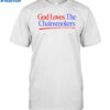 God Loves The Chainsmokers Shirt