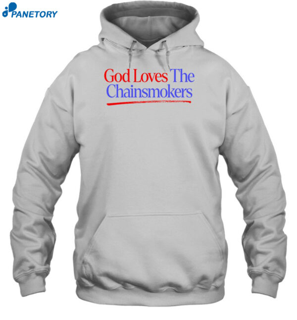 God Loves The Chainsmokers Shirt 2