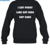 I Eat Pussy Like Fat Kids Eat Cake Shirt 1