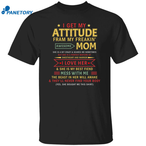 I Get My Attitude From My Freakin Awesome Mom Shirt