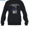 I Would Dropkick A Child For Taco Bell Shirt 1