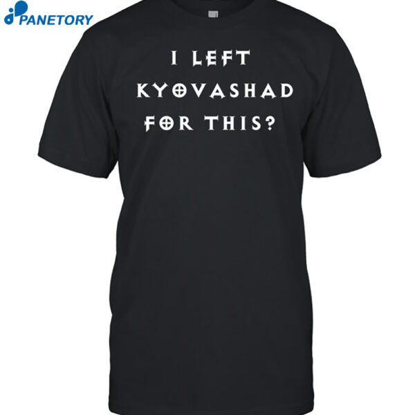 I Left Kyovashad Diablo 4 Inspired Shirt