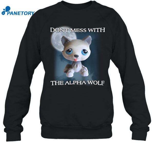 Lps Wolf Don'T Mess With The Alpha Wolf Shirt 1