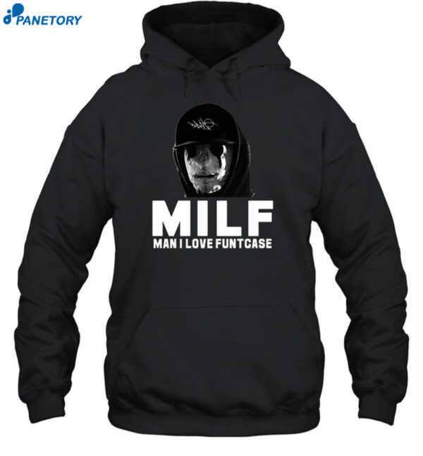 Milf Man I Love Funtcase Shirt 2
