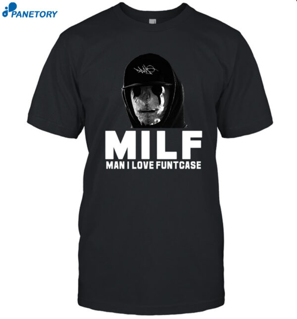 Milf Man I Love Funtcase Shirt