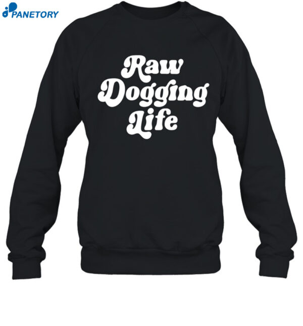Raw Dogging Life Shirt 1