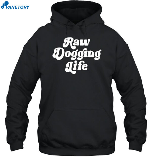Raw Dogging Life Shirt 2