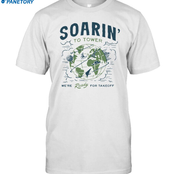 Soarin To Tower We're Ready For Takeoff Shirt