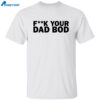 Titan Crew Uniform Fuck Your Dad Bod Shirt