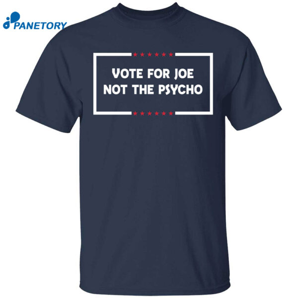 Tom Hanks Vote For Joe Not The Psycho Shirt
