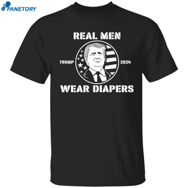 Trump 2024 Real Men Wear Diapers Shirt