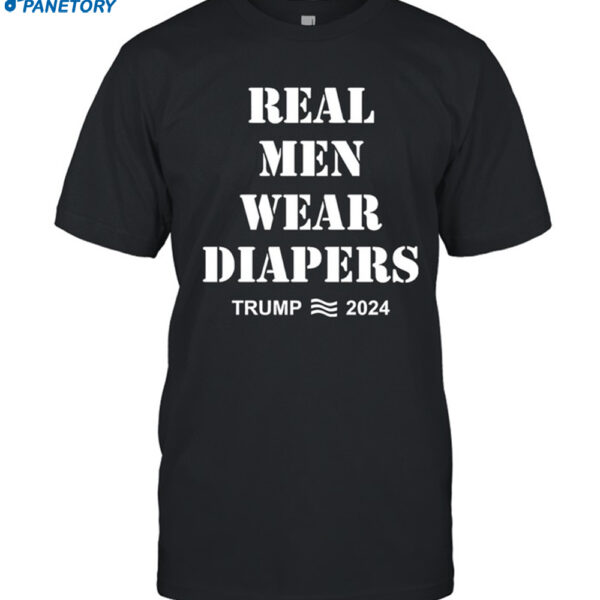 Trump 2024 Real Men Wear Diapers Shirt