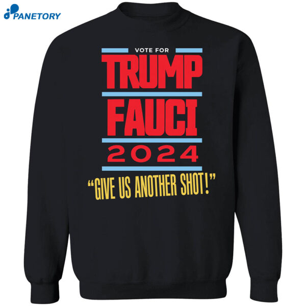 Vote For Trump Fauci 2024 Give Us Another Shot Shirt 1