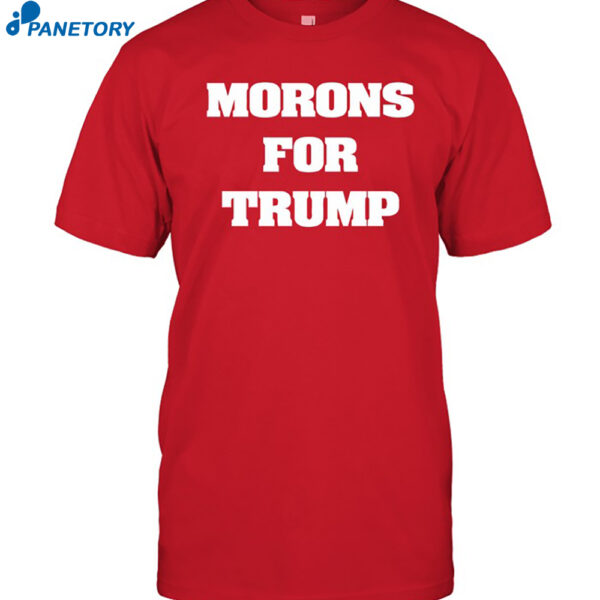 Morons For Trump Maga Shirt