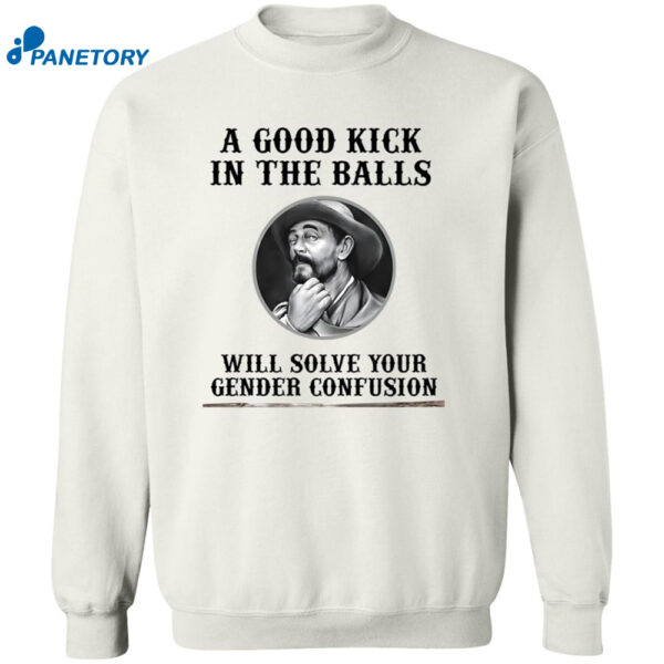 A Good Kick In The Balls Will Solve Your Gender Confusion Shirt 1