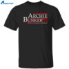 Archie Bunker ’24 Stifle Yourself Dingbat Shirt