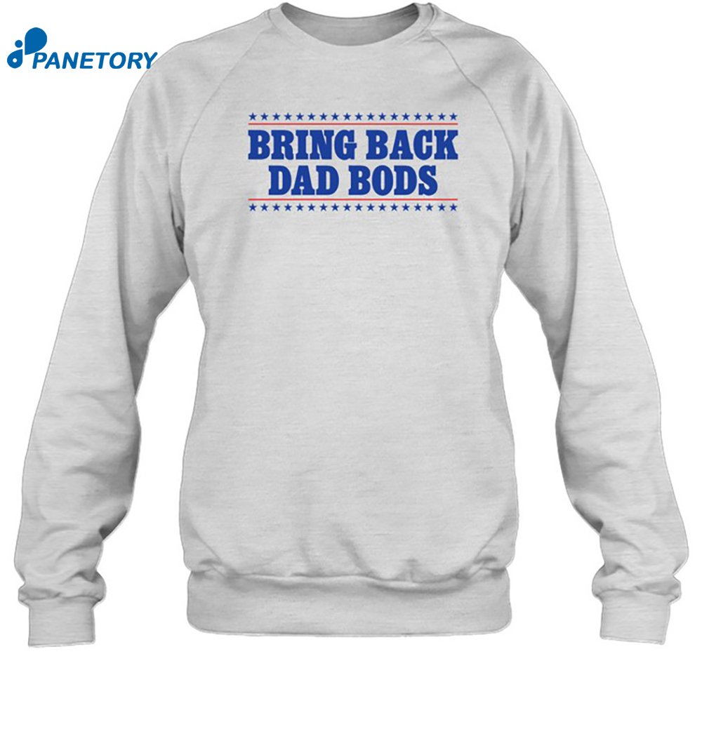 Bring Back Dad Bods Shirt 6 Bring Back Dad Bods Shirt 1