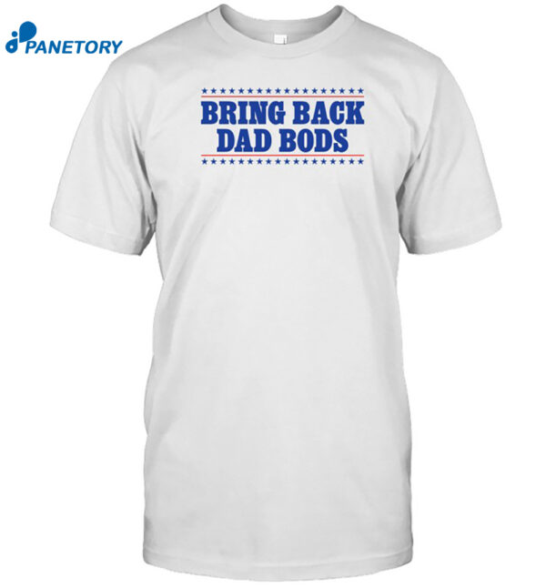 Bring Back Dad Bods Shirt