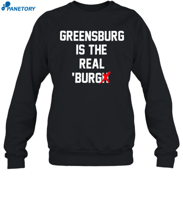 Greensburg Is The Real Burgh Shirt 1